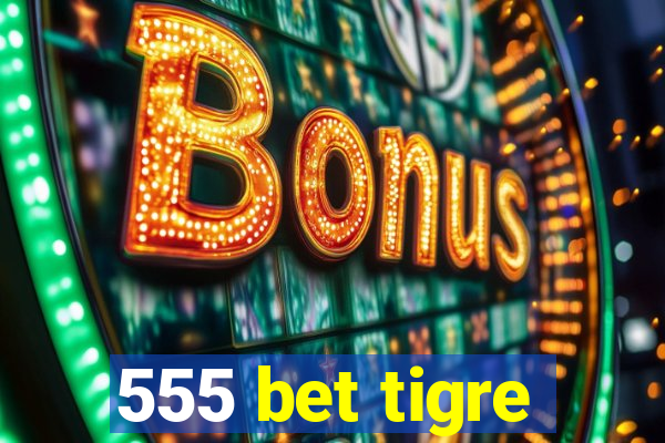 555 bet tigre